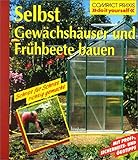 Selbst Gewächshäuser und Frühbeete bauen (Compact-Praxis 'do it yourself')