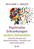 Psychische Erkrankungen anders behandeln: Gezielte Therapie mit Mikronährstoffen - natürlich und nebenwirkung