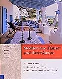 Mediterrane Häuser und ihre Gärten: Griechenland, Portugal, Spanien, Italien - richtig kaufen - gekonnt renovieren - landschaftsgerecht g