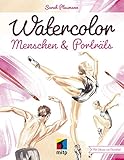 Watercolor Menschen & Porträts (mitp Kreativ): Mit Schritt-für-Schritt-Anleitung
