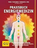 Praxisbuch Energiemedizin: Die Selbstheilungskräfte aktivieren mit Traditioneller Chinesischer Medizin, Ayurveda und Chakren-Therapie (GU Einzeltitel Gesundheit/Alternativheilkunde)