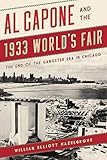 Al Capone and the 1933 World's Fair: The End of the Gangster Era in Chicag
