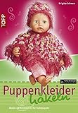 Puppenkleider häkeln: Mode und Accessoires für Baby-Puppen. Mode mit tollen Garnen für den Puppenkleiderschrank (TOPP Handarbeiten)