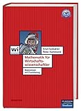 Mathematik für Wirtschaftswissenschaftler: Basiswissen mit Praxisbezug (Pearson Studium - Economic BWL)