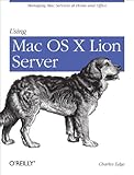 Using Mac OS X Lion Server: Managing Mac Services at Home and Office (English Edition)