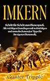 Imkern: Schritt für Schritt zum Bienenprofi. Alle wichtigen Grundlagen mit weitsichtigen und umweltschonenden Tipps für ihr eigenes Bienenvolk