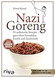 Nazi Goreng: 33 urdeutsche Rezepte – ganz ohne Fremdobst, Exotik und Geschmack: 33 urdeutsche Gerichte – ganz ohne Fremdobst, Exotik und Geschmack