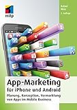 App-Marketing für iPhone und Android: Planung, Konzeption, Vermarktung von Apps im Mobile Business (mitp Business)