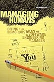 Managing Humans: Biting and Humorous Tales of a Software Engineering Manag