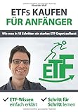 ETFs kaufen für Anfänger - Wie man in 15 Schritten ein starkes ETF-Depot aufbaut: ETF-Wissen einfach erklärt - Schritt für S