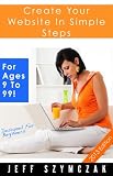 Create Your Website In Simple Steps - For Ages 9 To 99! (English Edition)