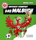 Eintracht Frankfurt - Das Malbuch. Ausmalen für kleine und große Fußball-Fans. Emotionale Momente der SGE-Geschichte farbig g