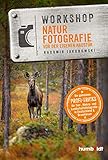 Workshop Naturfotografie vor der eigenen Haustür: Die geheimen Profi-Tricks. Tier-, Makro- und Landschaftsfotografie in Deutschland &