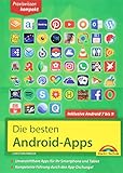 Die besten Android Apps: Für dein Smartphone und Tablet - aktuell zu Android 7, 8, 9 und 10: Unverzichtbare Apps für Ihr Smartphone und Tab