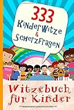 Witzebuch für Kinder - 333 Kinderwitze & Scherzfragen: Geschenk für Mädchen und Junge ab 8 Jahre, Witzebuch für Kinder, Kinderbü