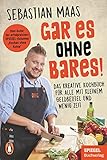 Gar es ohne Bares!: Das kreative Kochbuch für alle mit kleinem Geldbeutel und wenig Z
