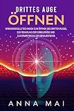 Drittes Auge öffnen: Wirkungsvolle Techniken zum Öffnen des Dritten Auges, zur Reinigung der Zirbeldrüse und zur Erweiterung des Bew