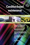 Condition-based maintenance All-Inclusive Self-Assessment - More than 680 Success Criteria, Instant Visual Insights, Comprehensive Spreadsheet Dashboard, Auto-Prioritized for Quick R