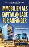 Immobilien als Kapitalanlage für Anfänger: Intelligent investieren - Kaufen, Vermieten, Halten (Immobilien Buch, Finanzierung, Steuern)