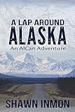 A Lap Around Alaska: An AlCan Adventure (English Edition)