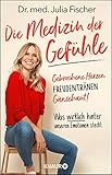 Die Medizin der Gefühle: Gebrochene Herzen, Freudentränen, Gänsehaut! Was wirklich hinter unseren Emotionen steck
