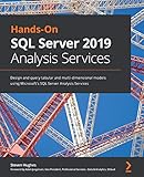 Hands-On SQL Server 2019 Analysis Services: Design and query tabular and multi-dimensional models using Microsoft's SQL Server Analysis Services (English Edition)