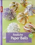 Festliche Paper-Balls: Dekoration für Frühling, Ostern, Feste (kreativ.kompakt.)