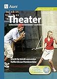 Theater unterrichten - inszenieren - aufführen: Schritt für Schritt vom ersten Treffen bis zur Premierenfeier (5. bis 13. Klasse)