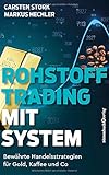 Rohstoff-Trading mit System: Bewährte Handelsstrategien für Gold, Kaffee und C