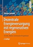 Dezentrale Energieversorgung mit regenerativen Energien: Technik, Märkte, kommunale Perspek