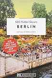 Bruckmann Reiseführer: 500 Hidden Secrets Berlin. Ein Stadtführer mit garantiert den besten Geheimtipps und Adressen.: Die besten Tipps und Adressen der L