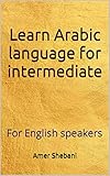 Learn Arabic language for intermediate: For English speakers (English Edition)