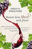 Damit dein Herz sich freut: Wein und die Kunst, das Leben in Fülle zu genießen. Die Entdeckung eines göttlichen Geschenk