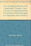 Vom Kriegshandwerk zum ritterlichen Theater: Das Turnier im mittelalterlichen Frankreich (Abhandlungen zur Sprache und Literatur)