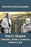 Fritz Haber: Chemist, Nobel Laureate, German, Jew (English Edition)