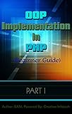 OOP Implementation in PHP: Object Oriented Programming in PHP (Series Book 1) (English Edition)