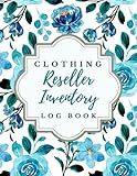 Clothing Reseller Inventory Log Book: Product Notebook For small business Online Fashion Clothes Resellers on Poshmark, eBay or Mercari, Professional and Simple Design For Independent B