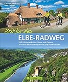 Zeit für den Elbe-Radweg: 840 Kilometer Kultur, Natur und Genuss zwischen Sächsischer Schweiz und Nordseeküste: 646 Kilometer Kultur, Natur und Genuss ... Schweiz und Nordseeküste (Radbildbände)