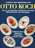 Otto Koch. Die 111 schönsten Rezepte aus dem Restaurant 'Le Gourmet'. Raffinierte Ideen - Münchner Schmankerl - Grande C