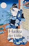 Haiku der Liebe: Japanische Kurzgedichte und Farbholzschnitte. Japanisch/D