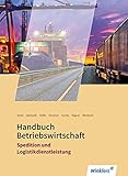 Spedition und Logistikdienstleistung: Handbuch Betriebswirtschaft: Schülerb