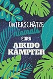 Unterschätze niemals einen Aikidokämpfer: Notizbuch inkl. Kalender 2022 | Das perfekte Geschenk für Männer, die Aikido lernen | Geschenkidee | Geschenk