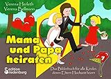 Mama und Papa heiraten - Das Bilderbuch für alle Kinder, deren Eltern Hochzeit feiern: ab 4 Jahre (MIKROMAKRO 7)
