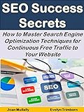 SEO Success Secrets: How to Master Search Engine Optimization Techniques for Continuous Free Traffic to Your Website (Business Basics for Beginners Book 6) (English Edition)