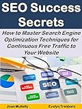 SEO Success Secrets: How to Master Search Engine Optimization Techniques for Continuous Free Traffic to Your Website (Business Basics for Beginners Book 6) (English Edition)