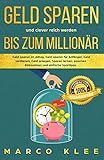 Geld sparen und clever reich werden bis zum Millionär: Geld sparen im Alltag, Geld sparen für Anfänger, Geld verdienen, Geld anlegen, Sparen lernen, passives Einkommen und einfache Spartipp