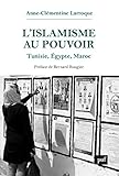 L'islamisme au pouvoir: Tunisie, Égypte, Maroc (2011-2017) (French Edition)