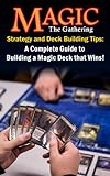 Magic the Gathering Strategy and Deck Building Tips: A Complete Guide to Building a Magic Deck that Wins! (English Edition)