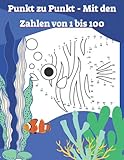 Punkt zu Punkt - Mit den Zahlen von 1 bis 100: Verbinden Sie die Punkte Das Malbuch mit Zahlen , Ganz einfach tolle Dinge zeichnen lernen durch für Mädchen und Jungen gegen Langeweile,