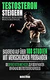 Testosteron Steigern - Ernährung, Supplements, Krafttraining & Co.: Die effektivsten Methoden zur signifikanten Erhöhung des Testosteronspiegels (2. Auflage, 2018)